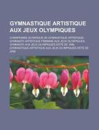 Gymnastique Artistique Aux Jeux Olympiqu di Livres Groupe edito da Books LLC, Wiki Series