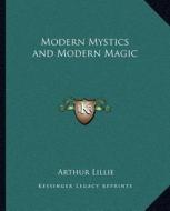 Modern Mystics and Modern Magic di Arthur Lillie edito da Kessinger Publishing