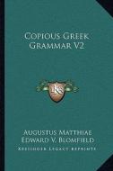 Copious Greek Grammar V2 di Augustus Matthiae edito da Kessinger Publishing