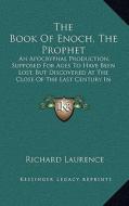 The Book of Enoch, the Prophet: An Apocryphal Production, Supposed for Ages to Have Been Lost, But Discovered at the Close of the Last Century in Abys di Richard Laurence edito da Kessinger Publishing