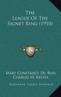 The League of the Signet Ring (1910) di Mary Constance Du Bois edito da Kessinger Publishing