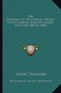 The Calendar of the Imperial College of Engineering, Kobu-Dai-Gakko, Tokio for 1885-86 (1885) di Sasaki Takanori edito da Kessinger Publishing