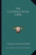 The Clothing Book (1898) di Charles Austin Bates edito da Kessinger Publishing
