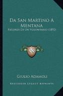 Da San Martino a Mentana: Ricordi Di Un Volontario (1892) di Giulio Adamoli edito da Kessinger Publishing