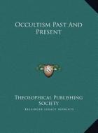 Occultism Past and Present di Theosophical Publishing Society edito da Kessinger Publishing