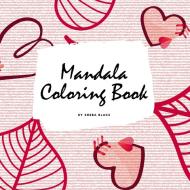 Valentine's Day Mandala Coloring Book for Teens and Young Adults (8.5x8.5 Coloring Book / Activity Book) di Sheba Blake edito da Sheba Blake Publishing
