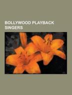 Bollywood Playback Singers di Source Wikipedia edito da University-press.org