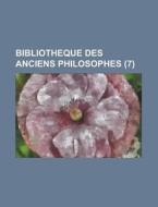 Bibliotheque Des Anciens Philosophes (7) di U. S. Government, Anonymous edito da Rarebooksclub.com