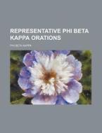 Representative Phi Beta Kappa Orations di Phi Beta Kappa edito da Rarebooksclub.com