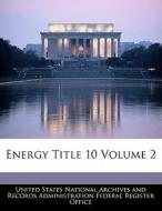 Energy Title 10 Volume 2 edito da Bibliogov