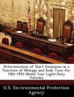 Determination Of Start Emissions As A Function Of Mileage And Soak Time For 1981-1993 Model Year Light-duty Vehicles edito da Bibliogov