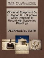 Cincinnati Equipment Co V. Degnan U.s. Supreme Court Transcript Of Record With Supporting Pleadings di Alexander L Smith edito da Gale, U.s. Supreme Court Records