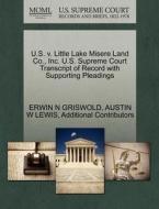U.s. V. Little Lake Misere Land Co., Inc. U.s. Supreme Court Transcript Of Record With Supporting Pleadings di Erwin N Griswold, Austin W Lewis, Additional Contributors edito da Gale, U.s. Supreme Court Records