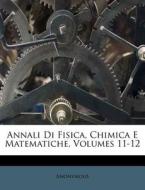 Annali Di Fisica, Chimica E Matematiche, Volumes 11-12 di Anonymous edito da Nabu Press
