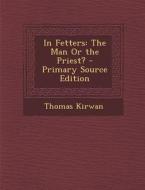 In Fetters: The Man or the Priest? di Thomas Kirwan edito da Nabu Press