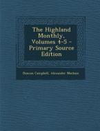The Highland Monthly, Volumes 4-5 di Duncan Campbell, Alexander Macbain edito da Nabu Press