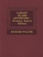 Canary Island Adventure di Richard Walter edito da Nabu Press