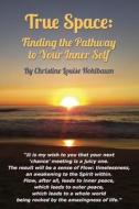 How to Find the Pathway to Your True Self di Christine Louise Hohlbaum edito da Lulu.com
