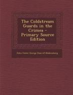 The Coldstream Guards in the Crimea di John Foster George Ross-Of-Bladensburg edito da Nabu Press