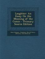 Laughter: An Essay on the Meaning of the Comic di Henri Bergson, Cloudesley Shovell Henry Brereton, Fred Rothwell edito da Nabu Press