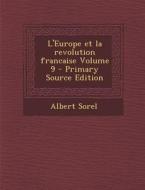 L'Europe Et La Revolution Francaise Volume 9 - Primary Source Edition di Albert Sorel edito da Nabu Press