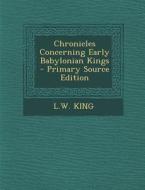 Chronicles Concerning Early Babylonian Kings - Primary Source Edition di L. W. King edito da Nabu Press