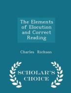 The Elements Of Elocution And Correct Reading - Scholar's Choice Edition di Charles Richson edito da Scholar's Choice