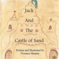 Jack and the Castle of Sand di Florence Shearer edito da Lulu.com