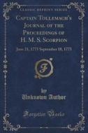 Captain Tollemach's Journal Of The Proceedings Of H. M. S. Scorpion di Unknown Author edito da Forgotten Books