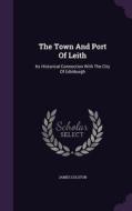 The Town And Port Of Leith di James Colston edito da Palala Press