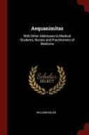 Aequanimitas: With Other Addresses to Medical Students, Nurses and Practitioners of Medicine di William Osler edito da CHIZINE PUBN