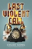 Last Violent Call di Chloe Gong edito da Hodder And Stoughton Ltd.