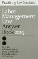 Labor Management Law Answer Book 2015 di Jones Day, Brian West Easley, Donald J. Munro edito da Practising Law Institute