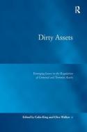 Dirty Assets: Emerging Issues in the Regulation of Criminal and Terrorist Assets. by Colin King and Clive Walker di Colin King, Clive Walker edito da ROUTLEDGE