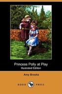 Princess Polly at Play (Illustrated Edition) (Dodo Press) di Amy Brooks edito da Dodo Press