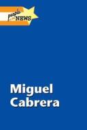 Miguel Cabrera edito da Lucent Books