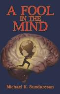 A Fool In The Mind di Michael Sundaresan, K. edito da Publishamerica