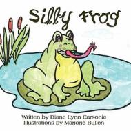 Silly Frog di Diane Lynn Carsonie edito da America Star Books