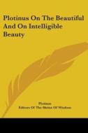 Plotinus on the Beautiful and on Intelligible Beauty di Plotinus edito da Kessinger Publishing
