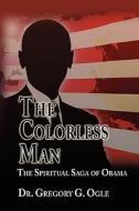 The Colorless Man di Dr Gregory G Ogle edito da Outskirts Press