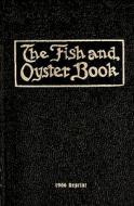 The Fish and Oyster Book 1906 Reprint di Ross Brown edito da Createspace