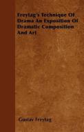 Freytag's Technique of Drama an Exposition of Dramatic Composition and Art di Gustav Freytag edito da READ BOOKS