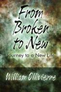 From Broken To New di William Ollivierre edito da America Star Books