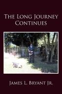 The Long Journey Continues di James L. Jr. Bryant edito da iUniverse