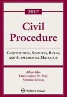 Civil Procedure: Constitution, Statutes, Rules and Supplemental Materials, 2017 di Allan Ides, Christopher N. May, Simona Grossi edito da ASPEN PUBL