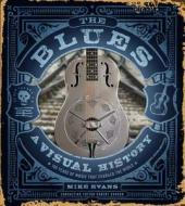 The Blues: A Visual History: 100 Years of Music That Changed the World di Mike Evans edito da Sterling