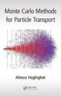 Monte Carlo Methods for Particle Transport di Alireza Haghighat edito da Taylor & Francis Inc