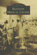 Baystate Medical Center di Thomas L. Higgins Md, Linda S. Baillargeon edito da ARCADIA PUB (SC)