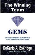 The Winning Team: Success Paradigms That Separate Good Teams from Great Teams di DeCarlo A. Eskridge edito da Createspace