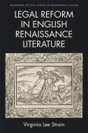Legal Reform in English Renaissance Literature di Virginia Lee Strain edito da Edinburgh University Press